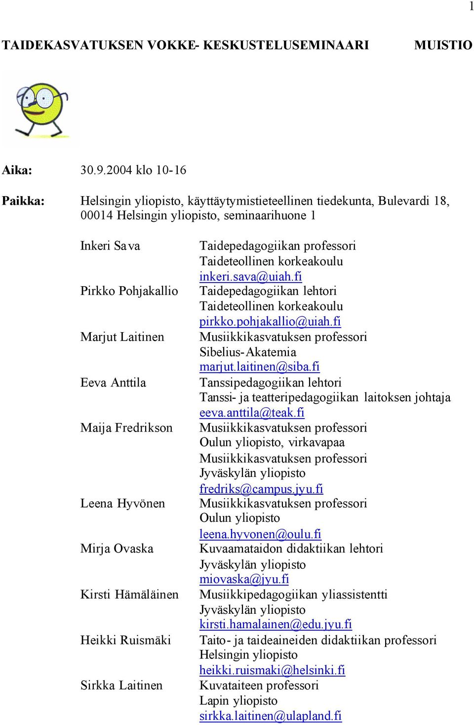 Maija Fredrikson Leena Hyvönen Mirja Ovaska Kirsti Hämäläinen Heikki Ruismäki Sirkka Laitinen Taidepedagogiikan professori Taideteollinen korkeakoulu inkeri.sava@uiah.