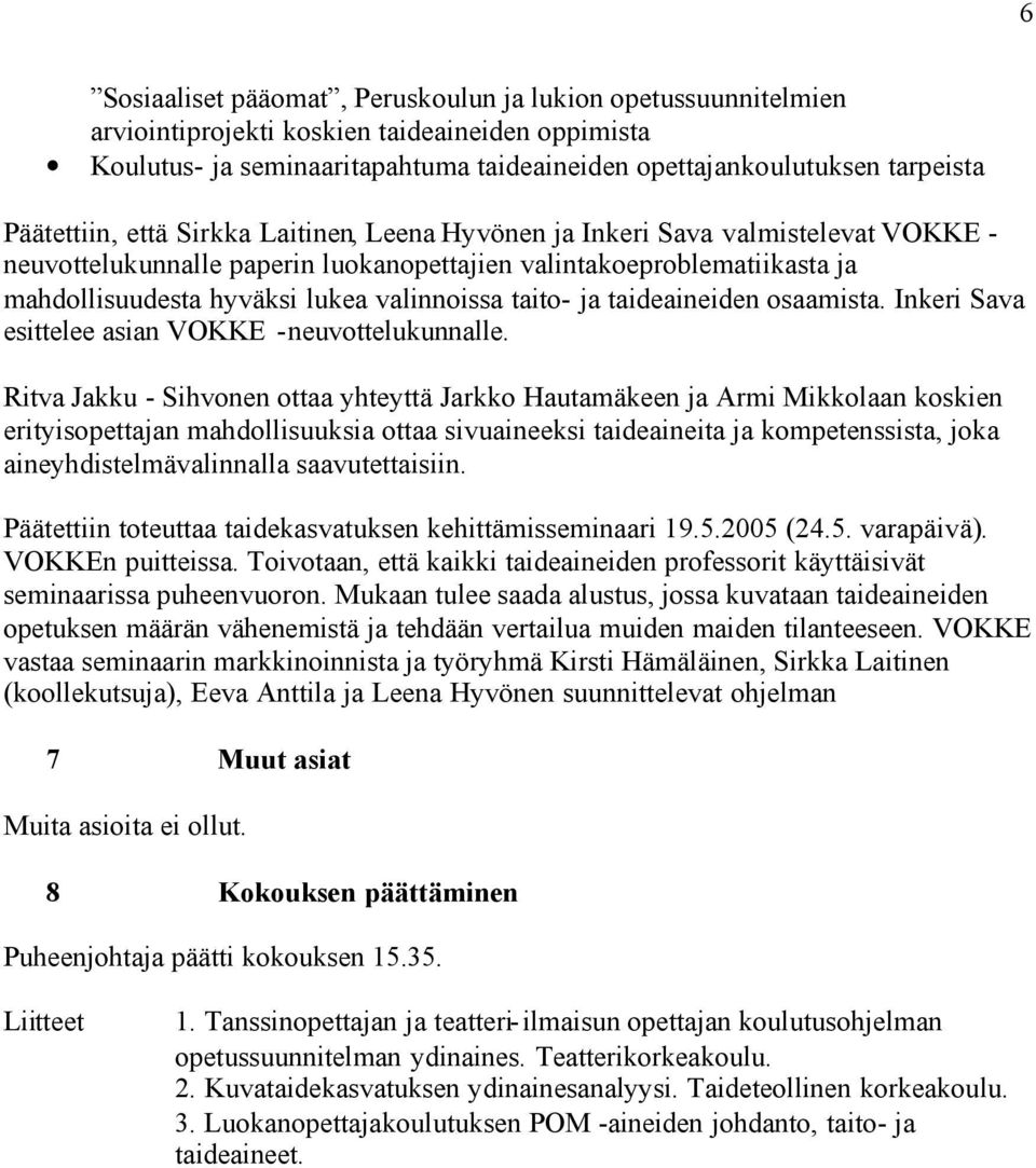 valinnoissa taito- ja taideaineiden osaamista. Inkeri Sava esittelee asian VOKKE -neuvottelukunnalle.