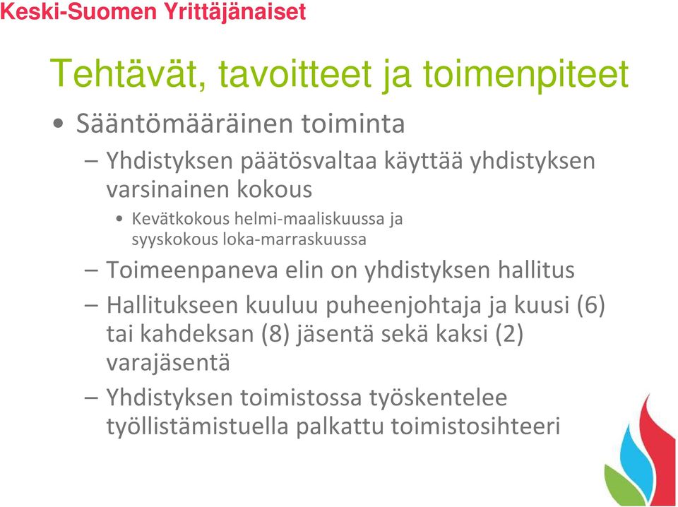 Toimeenpaneva elin on yhdistyksen hallitus Hallitukseen kuuluu puheenjohtaja ja kuusi (6) tai kahdeksan