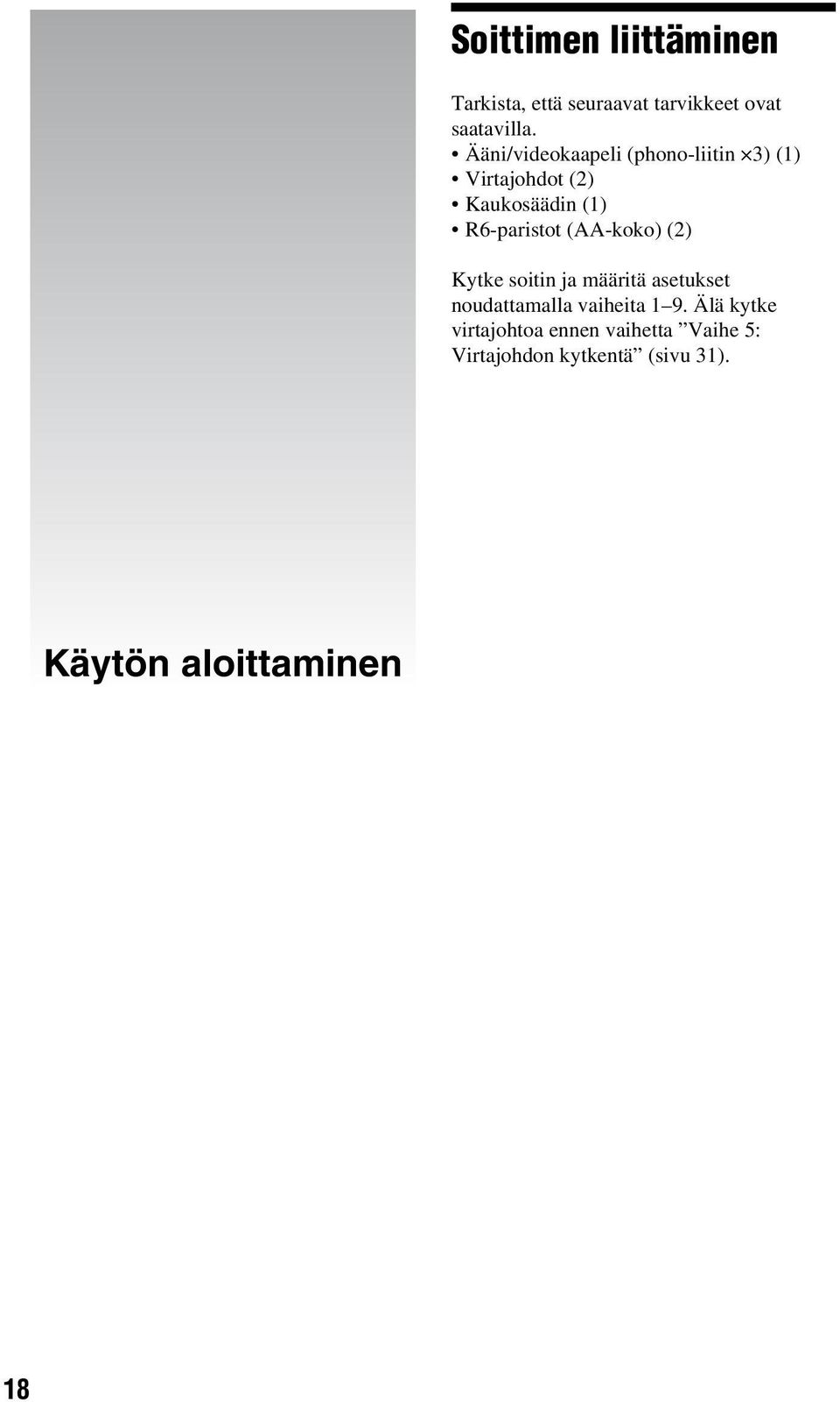 (AA-koko) (2) Kytke soitin ja määritä asetukset noudattamalla vaiheita 1 9.