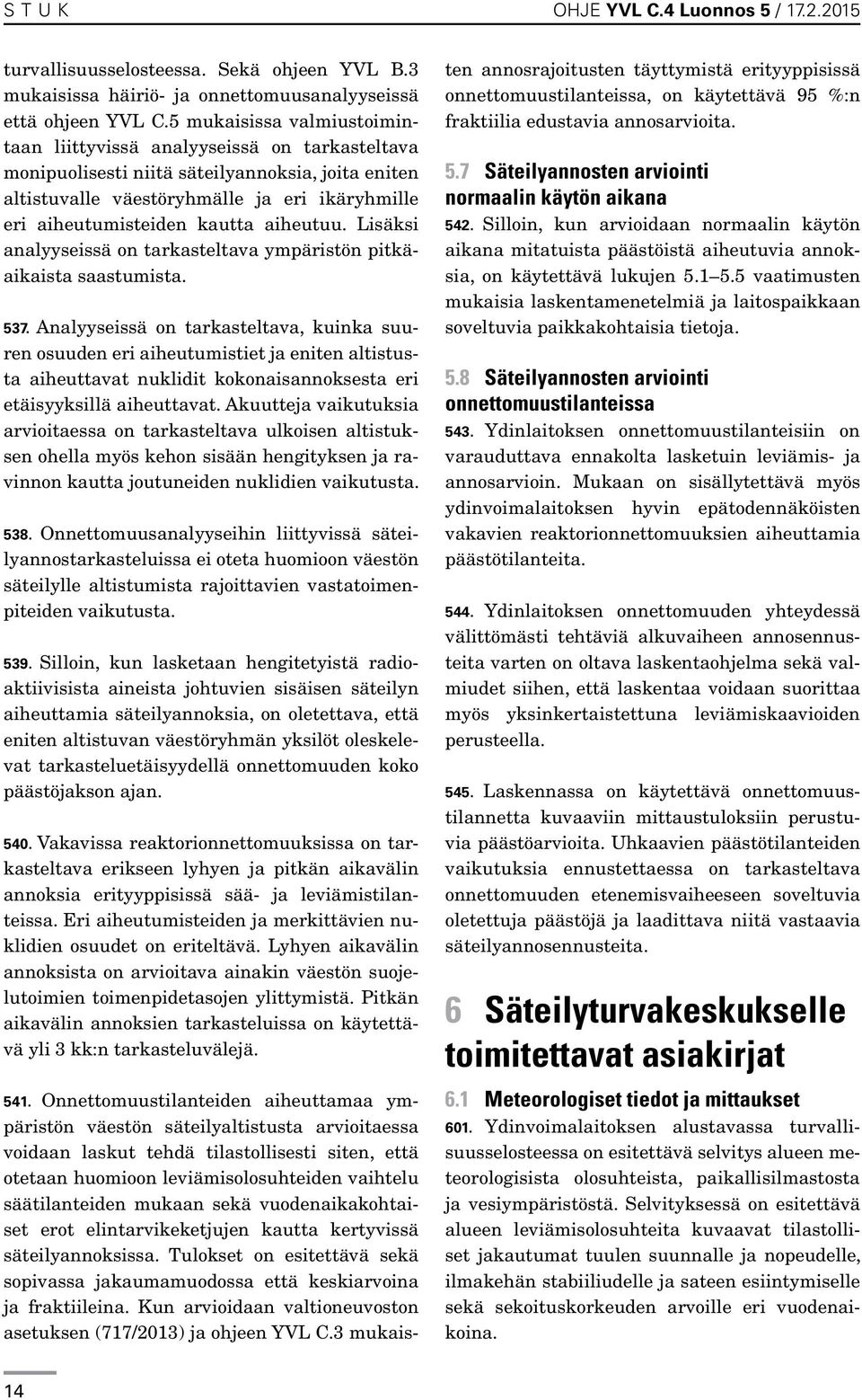 aiheutuu. Lisäksi analyyseissä on tarkasteltava ympäristön pitkäaikaista saastumista. 537.