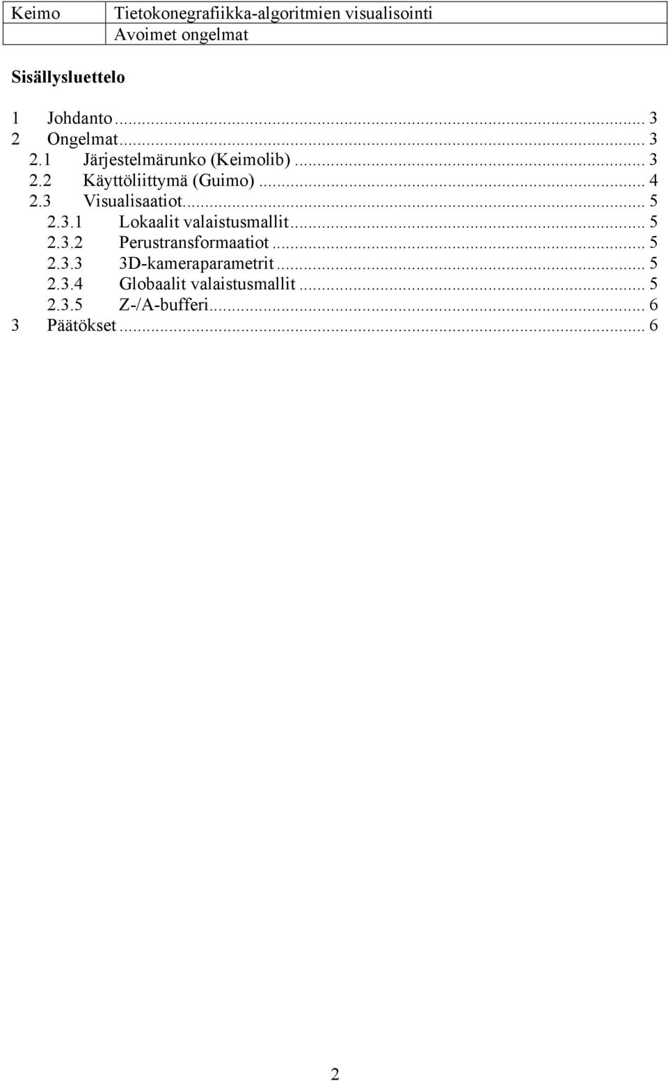 .. 5 2.3.2 Perustransformaatiot... 5 2.3.3 3D-kameraparametrit... 5 2.3.4 Globaalit valaistusmallit.