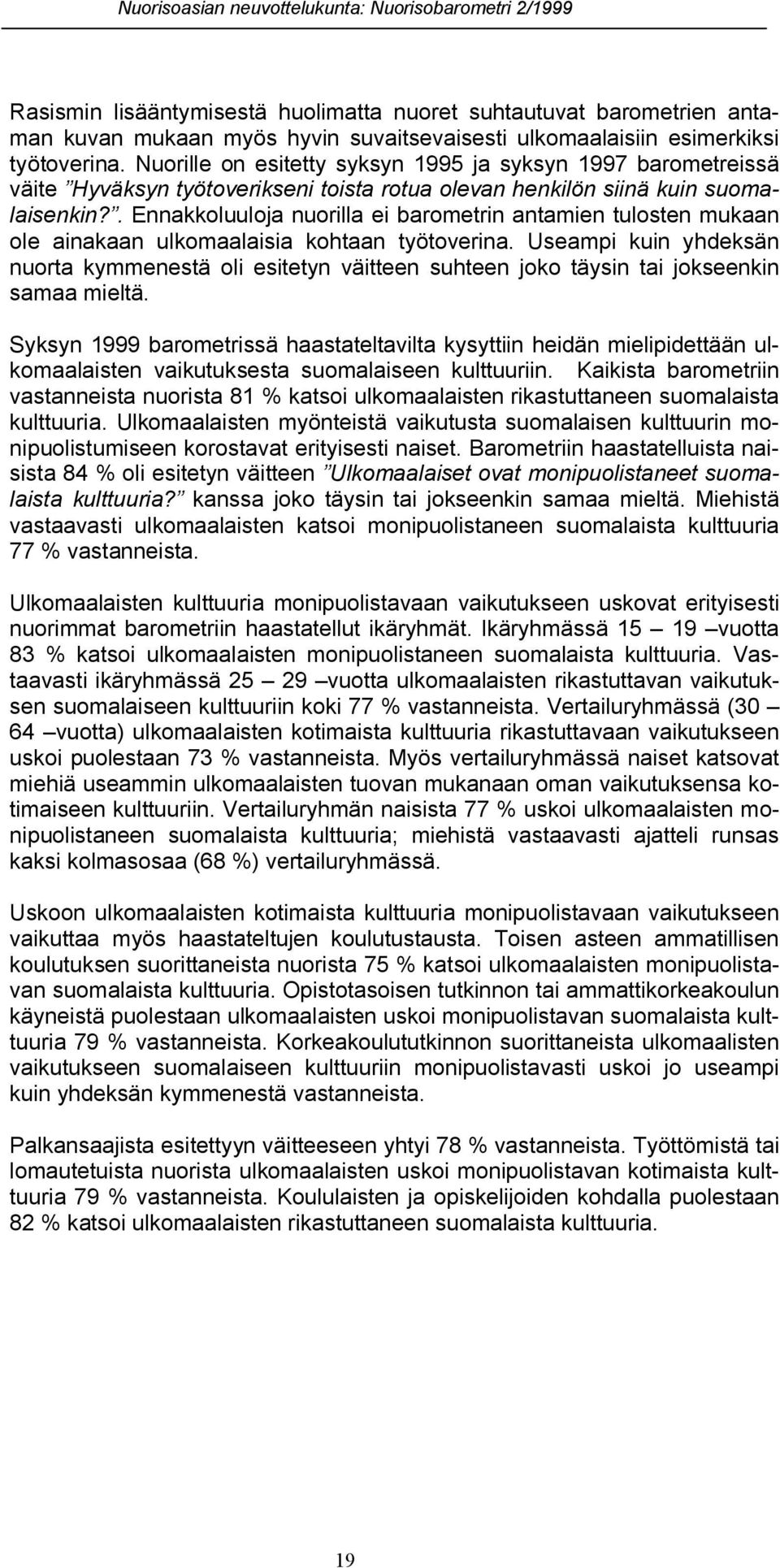 . Ennakkoluuloja nuorilla ei barometrin antamien tulosten mukaan ole ainakaan ulkomaalaisia kohtaan työtoverina.