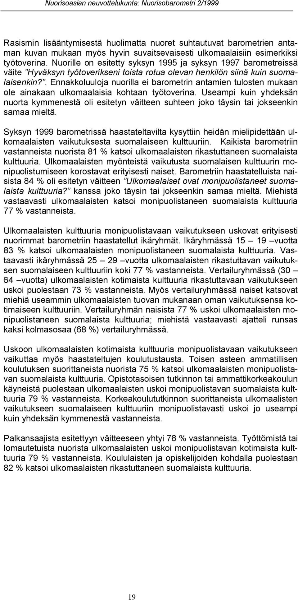 . Ennakkoluuloja nuorilla ei barometrin antamien tulosten mukaan ole ainakaan ulkomaalaisia kohtaan työtoverina.