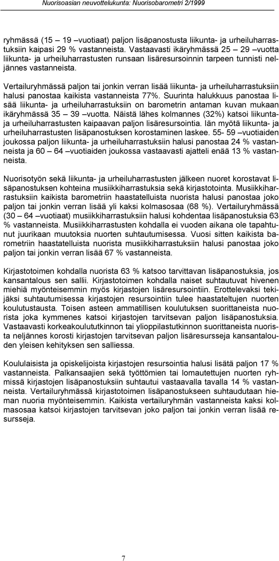 Vertailuryhmässä paljon tai jonkin verran lisää liikunta- ja urheiluharrastuksiin halusi panostaa kaikista vastanneista 77%.