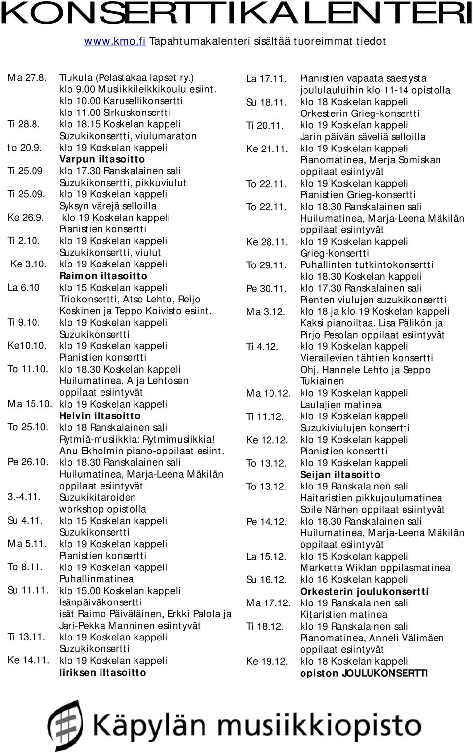 00 Sirkuskonsertti klo 18.15 Koskelan kappeli Suzukikonsertti, viulumaraton Varpun iltasoitto klo 17.