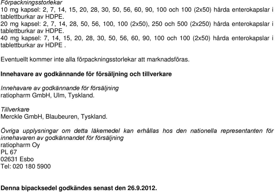 40 mg kapsel: 7, 14, 15, 20, 28, 30, 50, 56, 60, 90, 100 och 100 (2x50) hårda enterokapslar i tablettburkar av HDPE. Eventuellt kommer inte alla förpackningsstorlekar att marknadsföras.