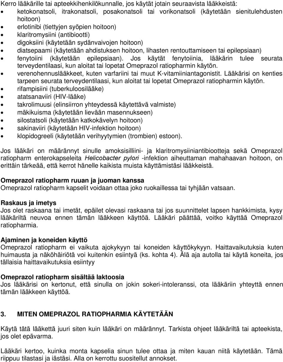 (käytetään epilepsiaan). Jos käytät fenytoiinia, lääkärin tulee seurata terveydentilaasi, kun aloitat tai lopetat Omeprazol ratiopharmin käytön.