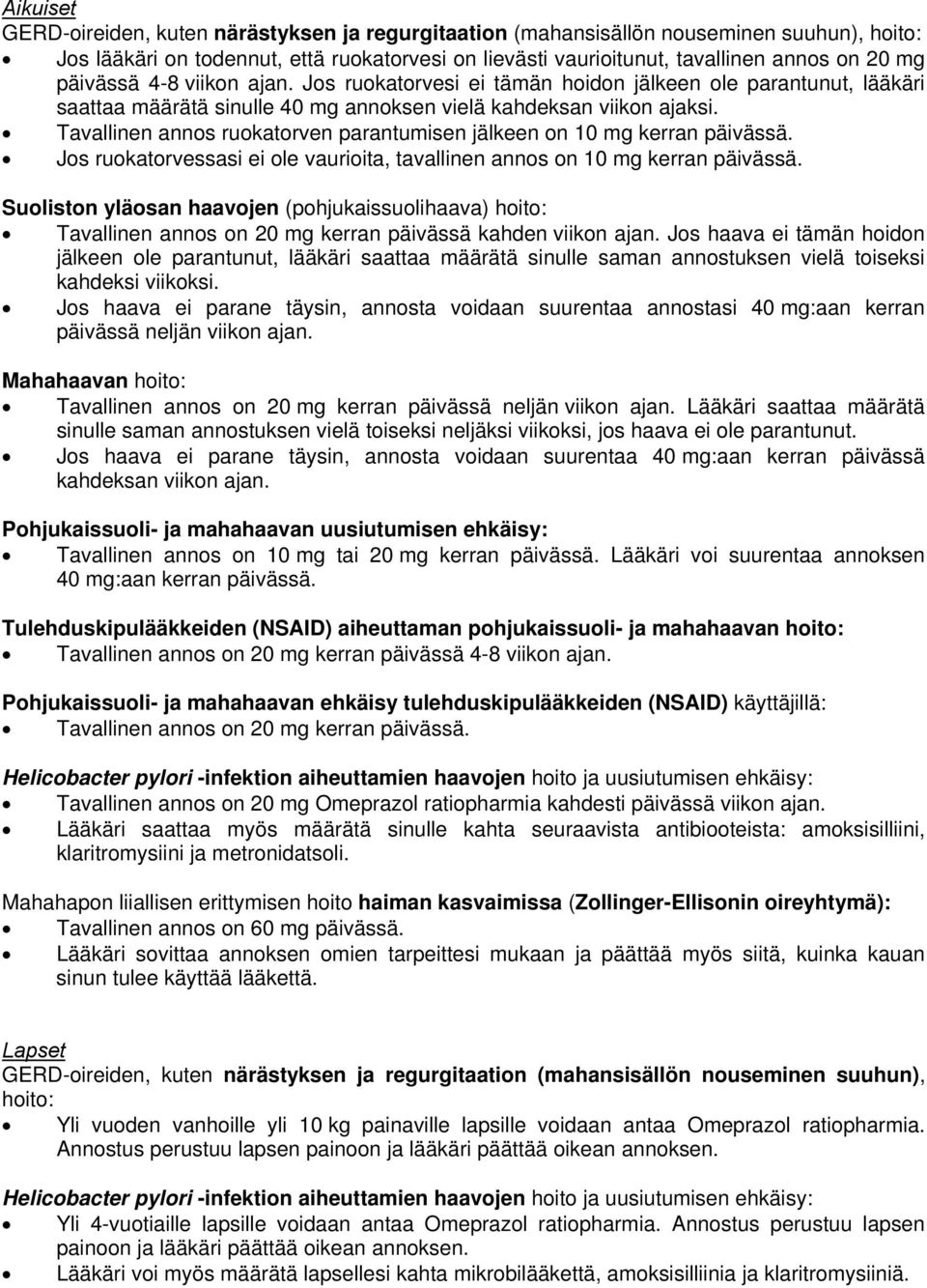 Tavallinen annos ruokatorven parantumisen jälkeen on 10 mg kerran päivässä. Jos ruokatorvessasi ei ole vaurioita, tavallinen annos on 10 mg kerran päivässä.