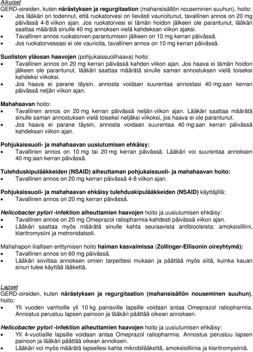 Tavallinen annos ruokatorven parantumisen jälkeen on 10 mg kerran päivässä. Jos ruokatorvessasi ei ole vaurioita, tavallinen annos on 10 mg kerran päivässä.