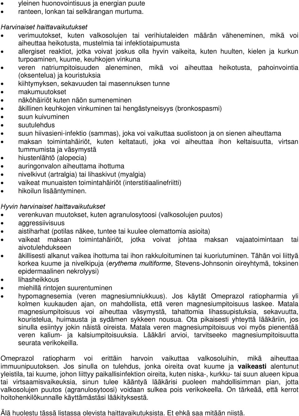 voivat joskus olla hyvin vaikeita, kuten huulten, kielen ja kurkun turpoaminen, kuume, keuhkojen vinkuna veren natriumpitoisuuden aleneminen, mikä voi aiheuttaa heikotusta, pahoinvointia (oksentelua)