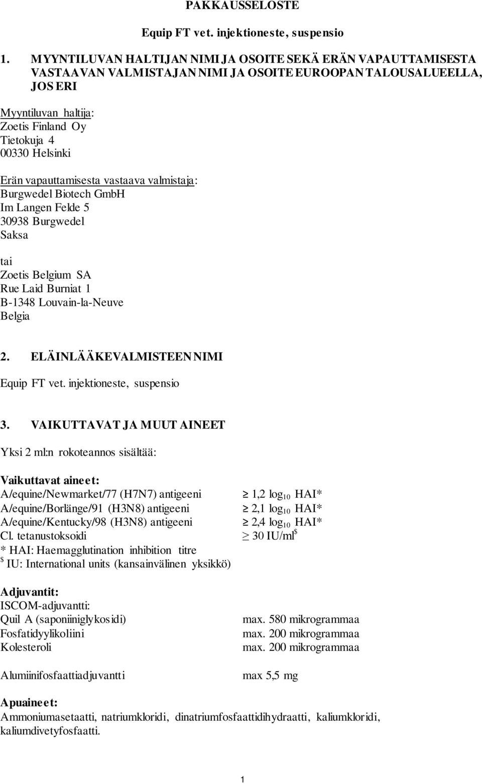 Erän vapauttamisesta vastaava valmistaja: Burgwedel Biotech GmbH Im Langen Felde 5 30938 Burgwedel Saksa tai Zoetis Belgium SA Rue Laid Burniat 1 B-1348 Louvain-la-Neuve Belgia 2.