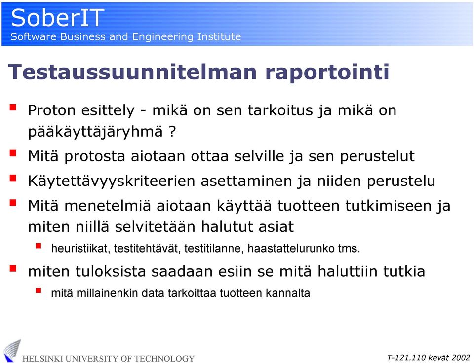 menetelmiä aiotaan käyttää tuotteen tutkimiseen ja miten niillä selvitetään halutut asiat heuristiikat, testitehtävät,