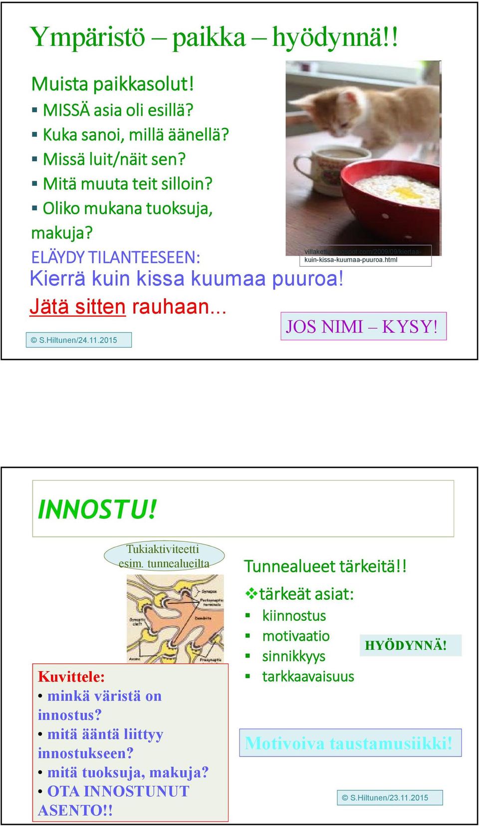 com/2009/09/kiertaakuin-kissa-kuumaa-puuroa.html JOS NIMI KYSY! INNOSTU! Tukiaktiviteetti esim. tunnealueilta Kuvittele: minkä väristä on innostus?