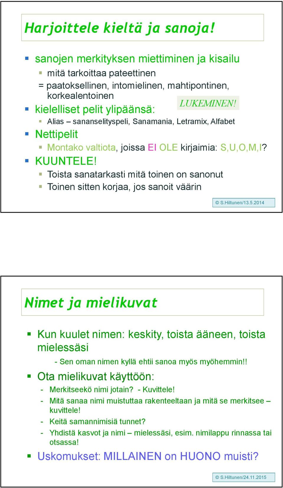 Alias sananselityspeli, Sanamania, Letramix, Alfabet Nettipelit Montako valtiota, joissa EI OLE kirjaimia: S,U,O,M,I? KUUNTELE!