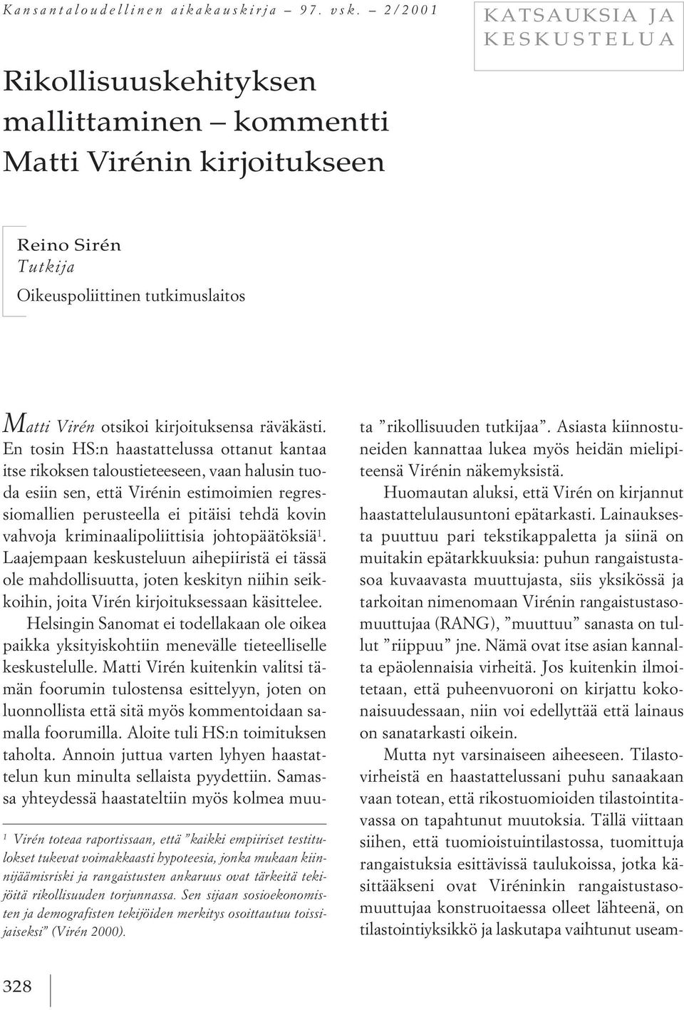 kaikki empiiriset testitulokset tukevat voimakkaasti hypoteesia, jonka mukaan kiinnijäämisriski ja rangaistusten ankaruus ovat tärkeitä tekijöitä rikollisuuden torjunnassa.