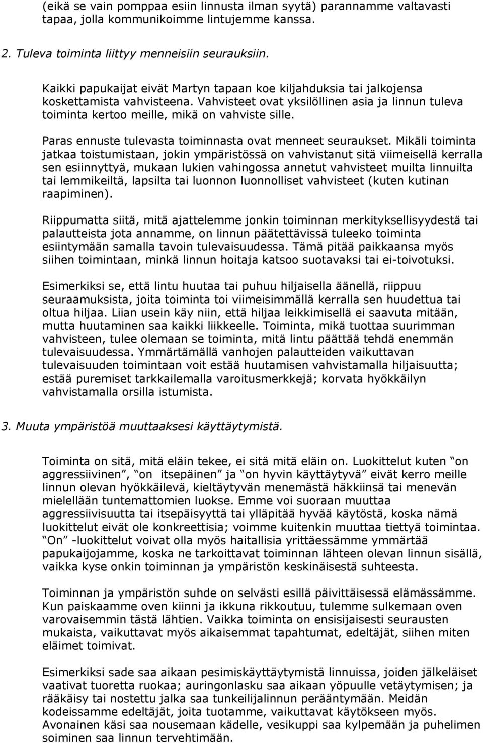 Paras ennuste tulevasta toiminnasta ovat menneet seuraukset.