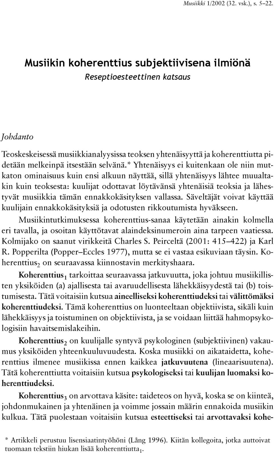 Yhtenäisyys ei kuitenkaan ole niin mutka ton ominaisuus kuin ensi alkuun näyttää, sillä yhtenäisyys lähtee muualtakkin kuin teok sesta: kuu lijat odottavat löytävänsä yhtenäisiä teoksia ja