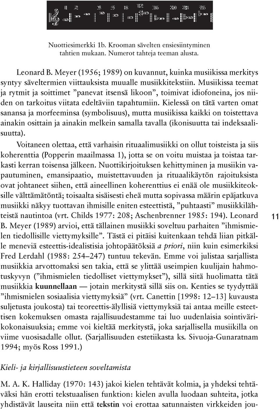 Musiikissa tee mat ja rytmit ja soittimet panevat it sensä likoon, toimivat idiofonei na, jos niidden on tarkoitus viitata edel tä viin tapahtumiin.