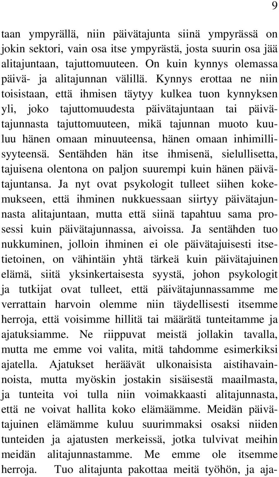 minuuteensa, hänen omaan inhimillisyyteensä. Sentähden hän itse ihmisenä, sielullisetta, tajuisena olentona on paljon suurempi kuin hänen päivätajuntansa.