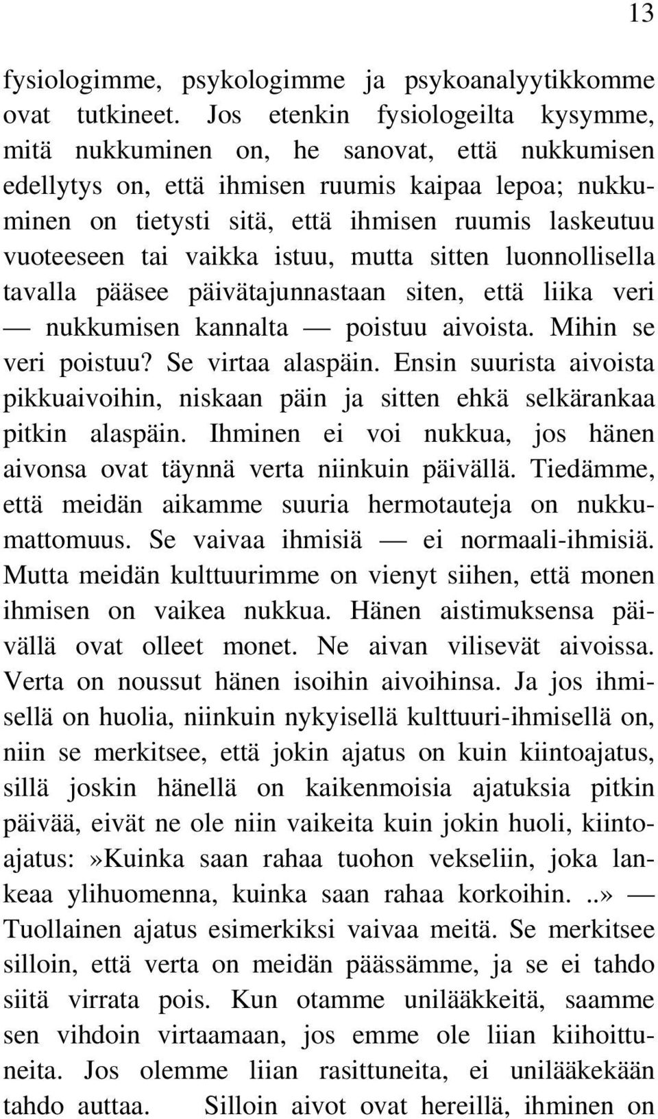 vuoteeseen tai vaikka istuu, mutta sitten luonnollisella tavalla pääsee päivätajunnastaan siten, että liika veri nukkumisen kannalta poistuu aivoista. Mihin se veri poistuu? Se virtaa alaspäin.