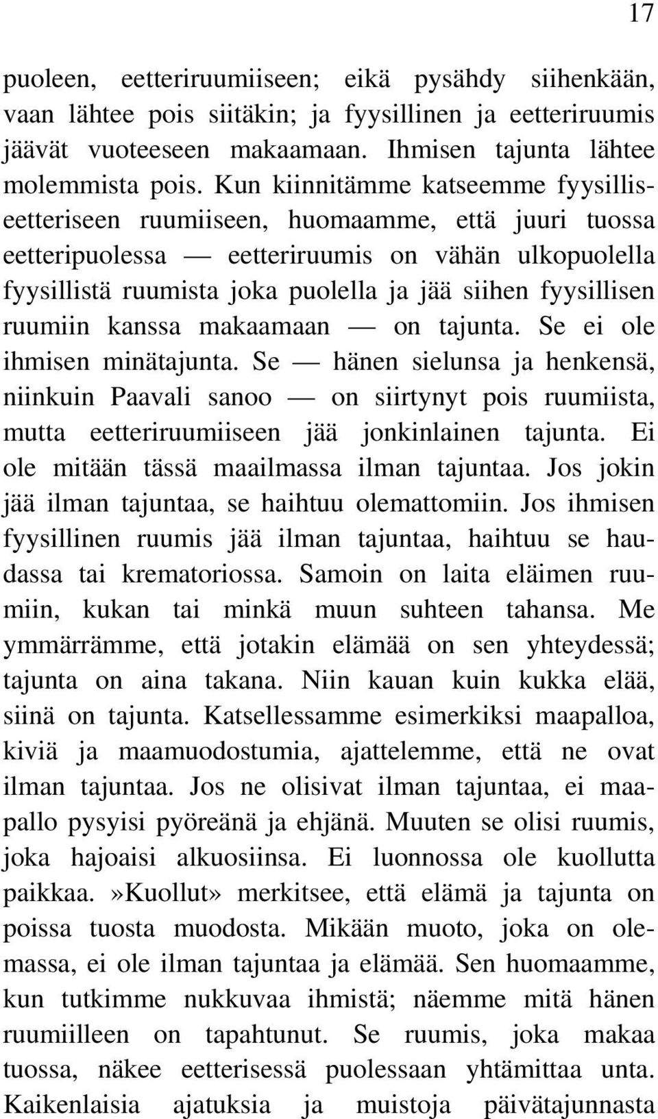 fyysillisen ruumiin kanssa makaamaan on tajunta. Se ei ole ihmisen minätajunta.