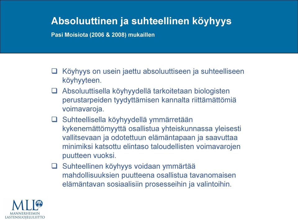 Suhteellisella köyhyydellä ymmärretään kykenemättömyyttä osallistua yhteiskunnassa yleisesti vallitsevaan ja odotettuun elämäntapaan ja saavuttaa minimiksi