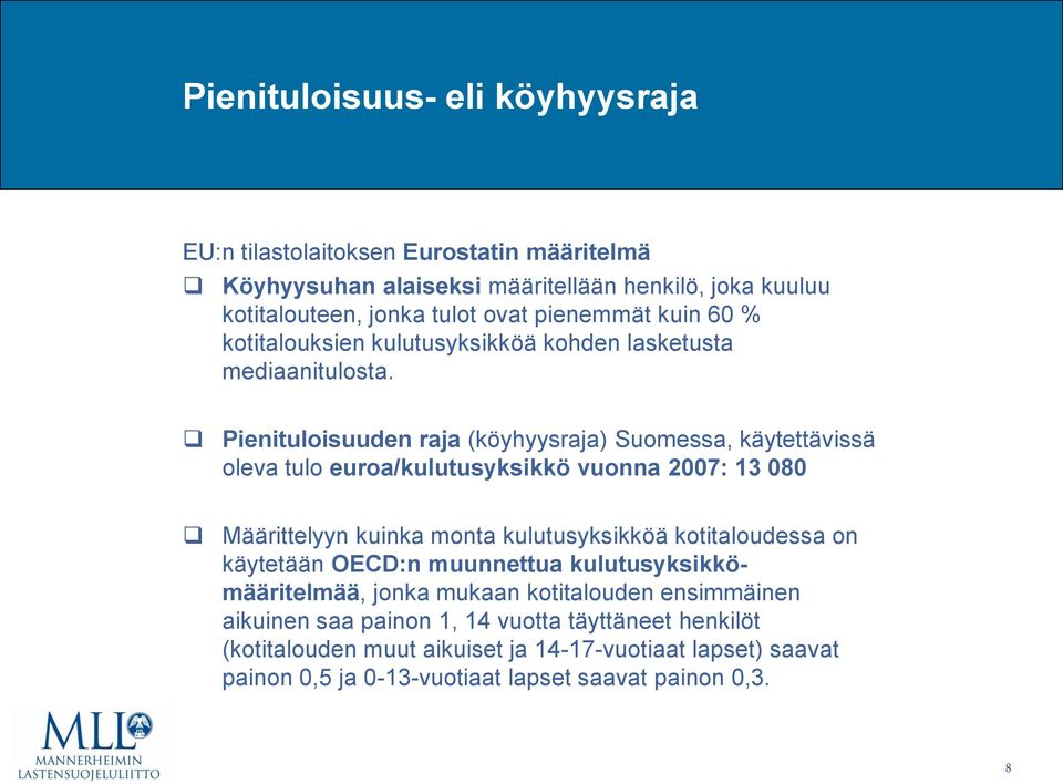 Pienituloisuuden raja (köyhyysraja) Suomessa, käytettävissä oleva tulo euroa/kulutusyksikkö vuonna 2007: 13 080 Määrittelyyn kuinka monta kulutusyksikköä kotitaloudessa