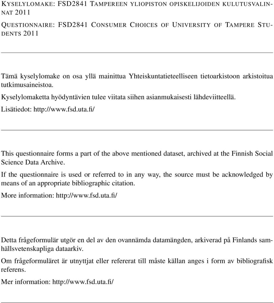 fi/ This questionnaire forms a part of the above mentioned dataset, archived at the Finnish Social Science Data Archive.