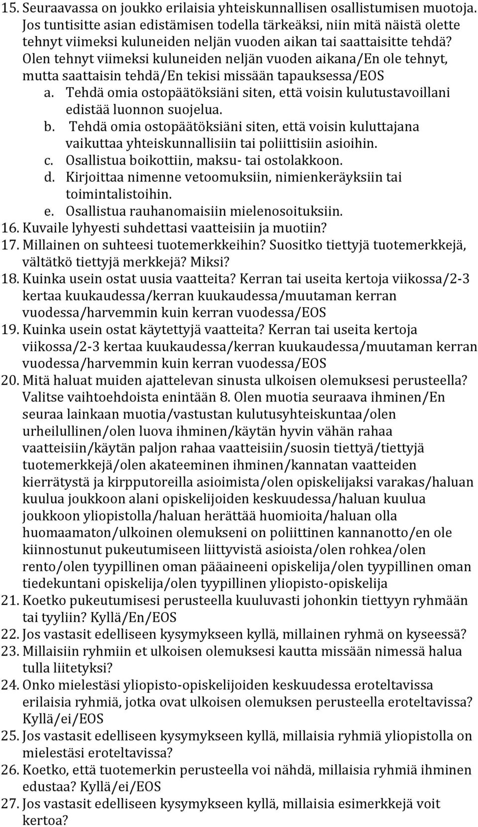 Olen tehnyt viimeksi kuluneiden neljän vuoden aikana/en ole tehnyt, mutta saattaisin tehdä/en tekisi missään tapauksessa/eos a.