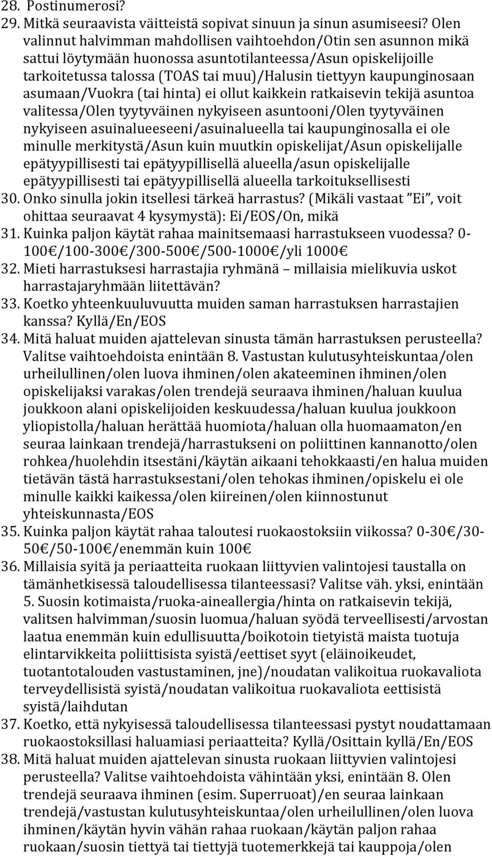 kaupunginosaan asumaan/vuokra (tai hinta) ei ollut kaikkein ratkaisevin tekijä asuntoa valitessa/olen tyytyväinen nykyiseen asuntooni/olen tyytyväinen nykyiseen asuinalueeseeni/asuinalueella tai