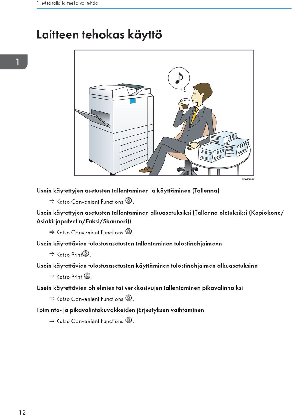 Usein käytettävien tulostusasetusten tallentaminen tulostinohjaimeen Katso Print.