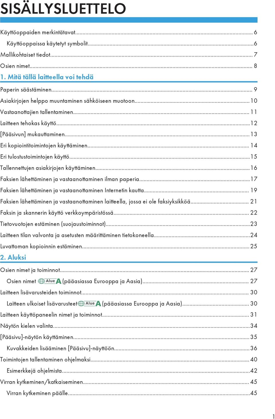 .. 14 Eri tulostustoimintojen käyttö...15 Tallennettujen asiakirjojen käyttäminen...16 Faksien lähettäminen ja vastaanottaminen ilman paperia.