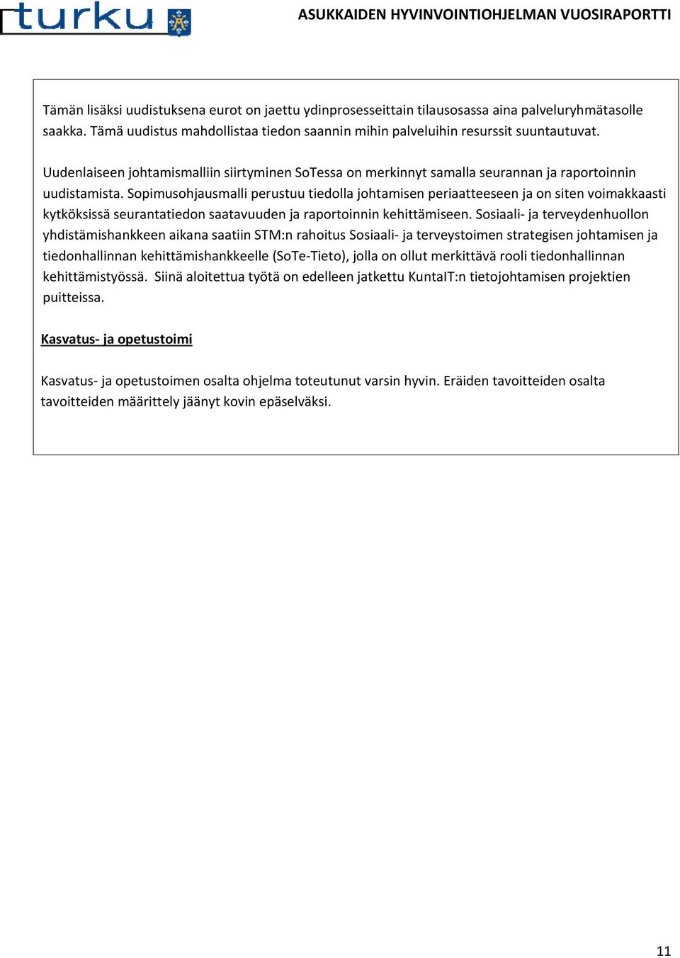 Sopimusohjausmalli perustuu tiedolla johtamisen periaatteeseen ja on siten voimakkaasti kytköksissä seurantatiedon saatavuuden ja raportoinnin kehittämiseen.