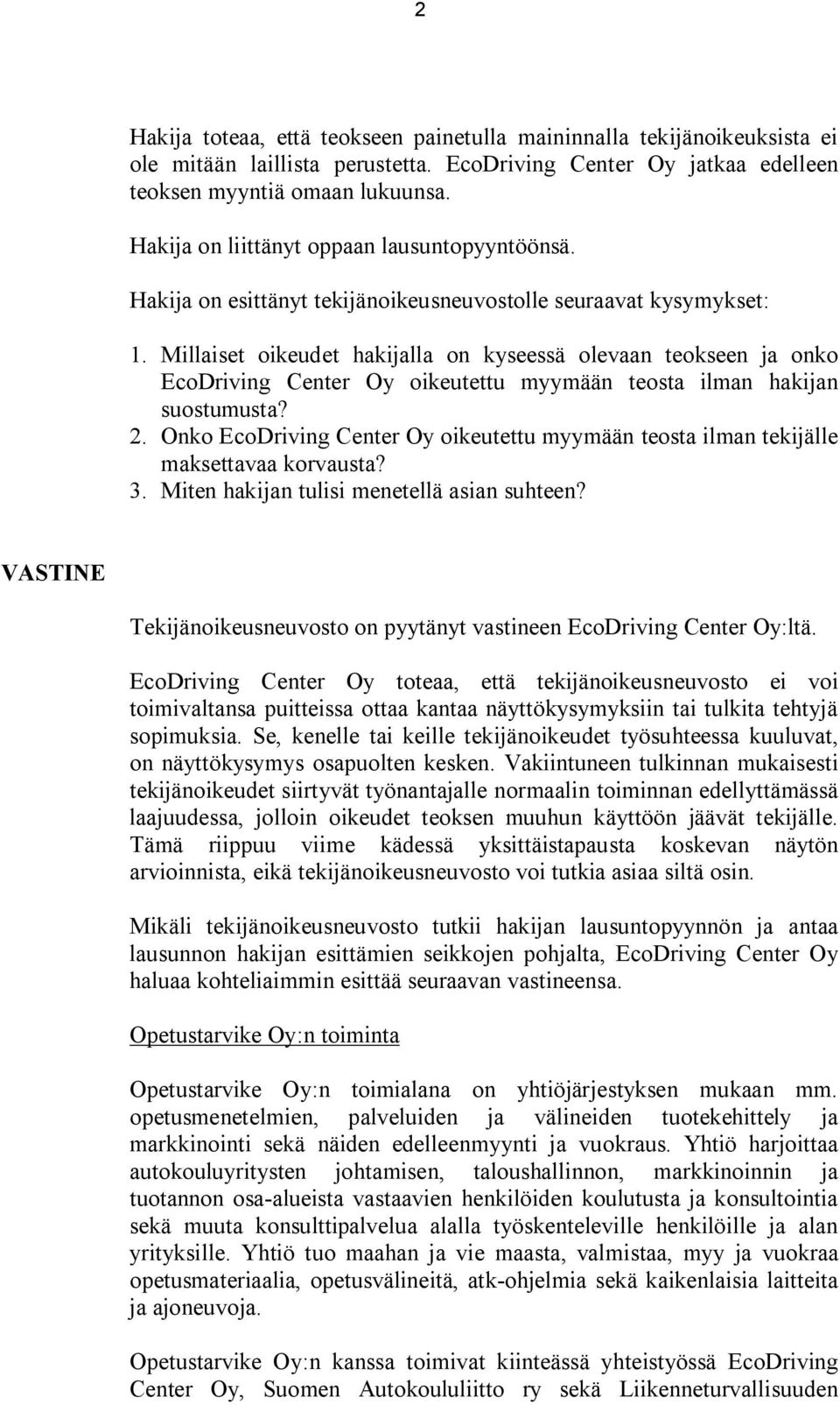 Millaiset oikeudet hakijalla on kyseessä olevaan teokseen ja onko EcoDriving Center Oy oikeutettu myymään teosta ilman hakijan suostumusta? 2.