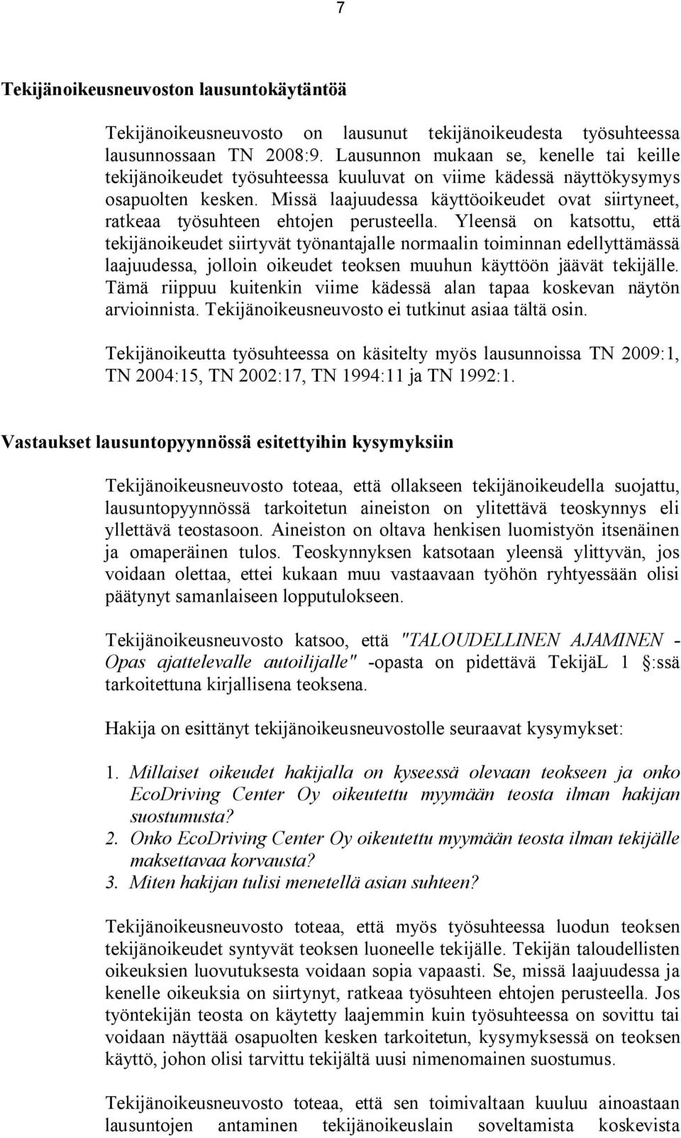 Missä laajuudessa käyttöoikeudet ovat siirtyneet, ratkeaa työsuhteen ehtojen perusteella.