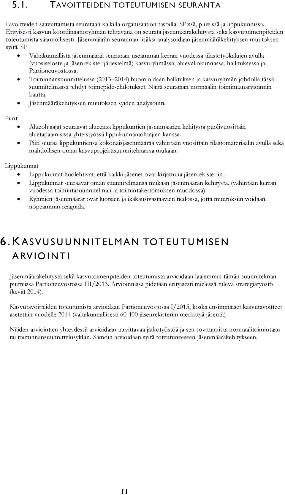 Jäsenmäärän seurannan lisäksi analysoidaan jäsenmääräkehityksen muutoksen syitä.