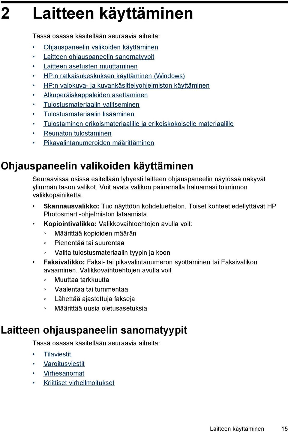 erikoismateriaalille ja erikoiskokoiselle materiaalille Reunaton tulostaminen Pikavalintanumeroiden määrittäminen Ohjauspaneelin valikoiden käyttäminen Seuraavissa osissa esitellään lyhyesti laitteen