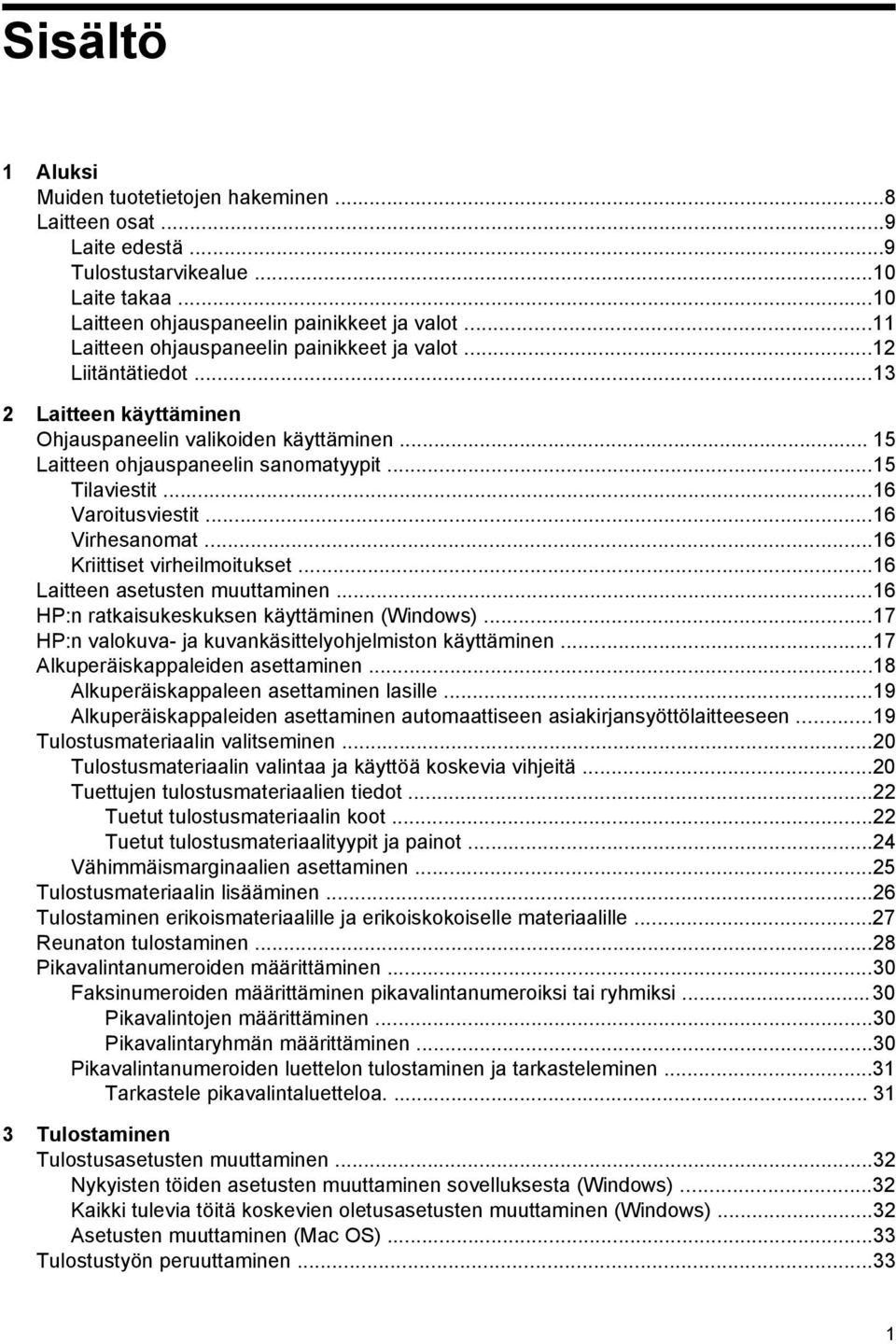 ..16 Varoitusviestit...16 Virhesanomat...16 Kriittiset virheilmoitukset...16 Laitteen asetusten muuttaminen...16 HP:n ratkaisukeskuksen käyttäminen (Windows).