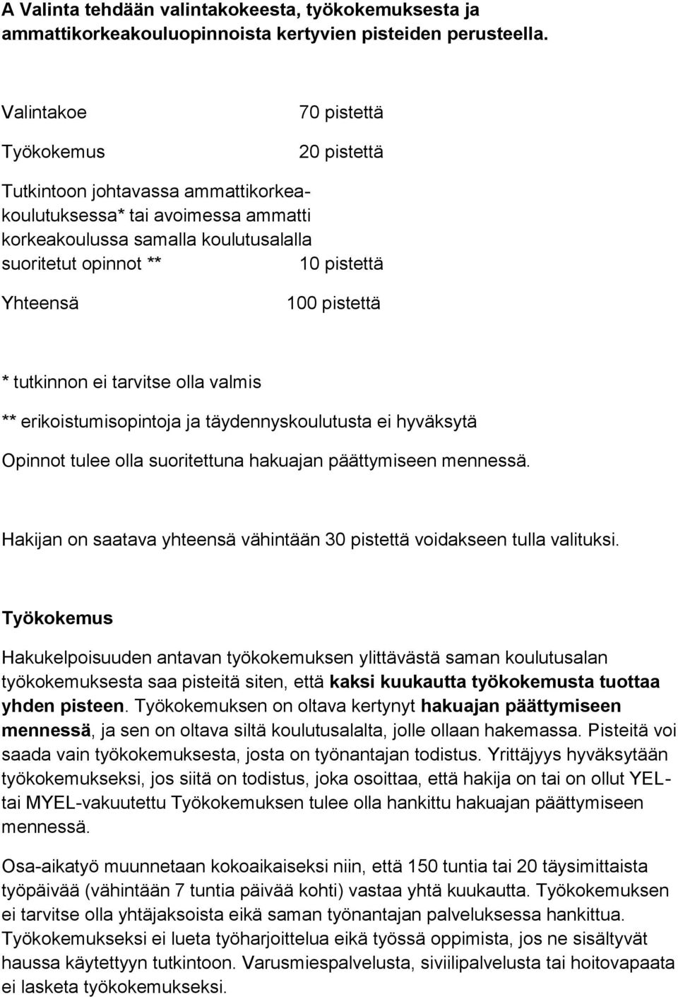 100 pistettä * tutkinnon ei tarvitse olla valmis ** erikoistumisopintoja ja täydennyskoulutusta ei hyväksytä Opinnot tulee olla suoritettuna hakuajan päättymiseen mennessä.