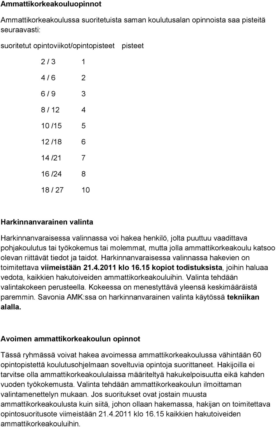 ammattikorkeakoulu katsoo olevan riittävät tiedot ja taidot. Harkinnanvaraisessa valinnassa hakevien on toimitettava viimeistään 21.4.2011 klo 16.