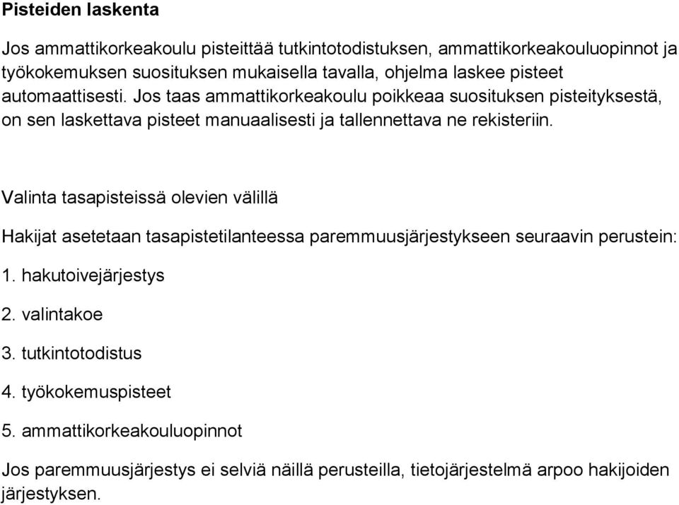 Valinta tasapisteissä olevien välillä Hakijat asetetaan tasapistetilanteessa paremmuusjärjestykseen seuraavin perustein: 1. hakutoivejärjestys 2. valintakoe 3.