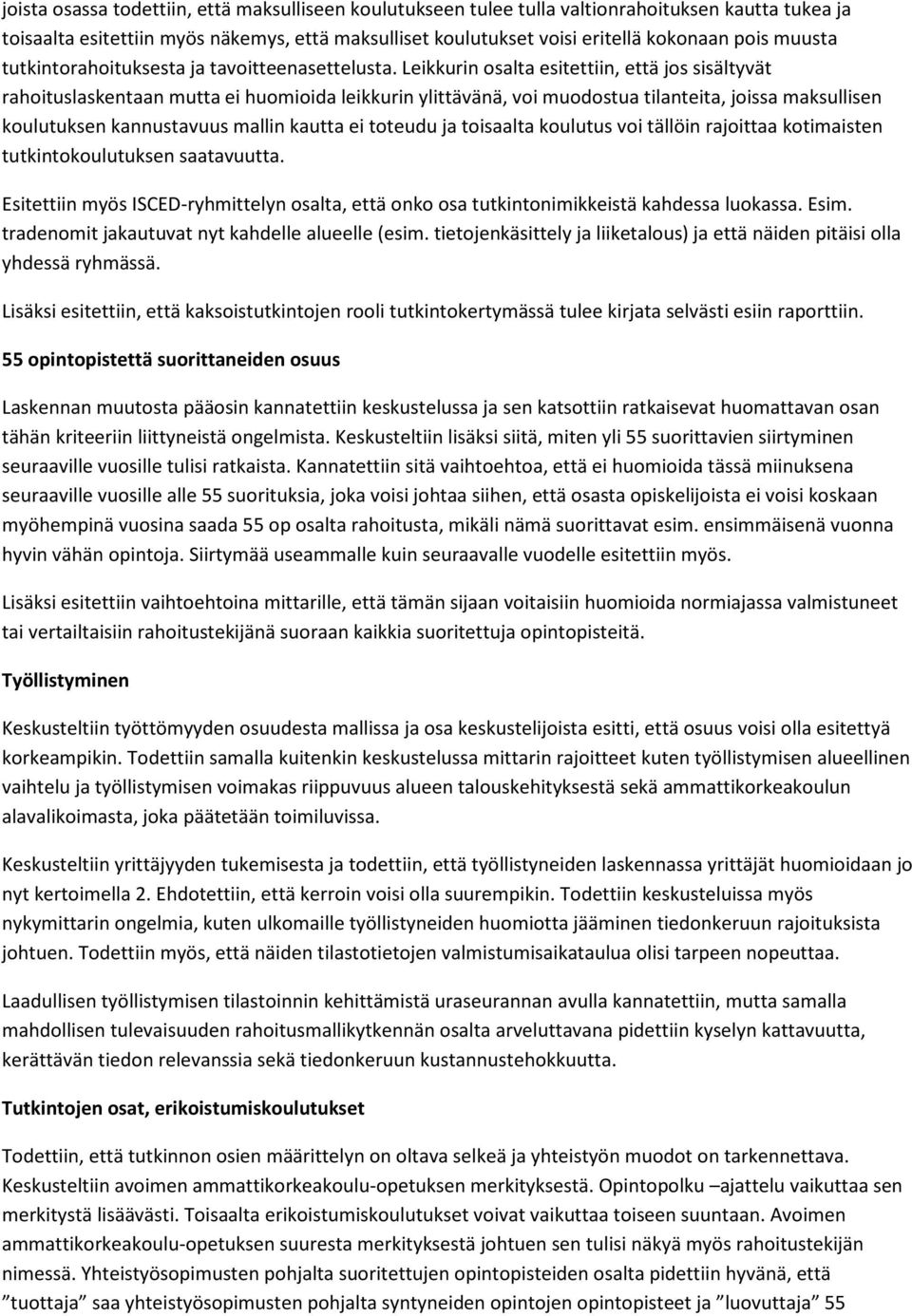 Leikkurin osalta esitettiin, että jos sisältyvät rahoituslaskentaan mutta ei huomioida leikkurin ylittävänä, voi muodostua tilanteita, joissa maksullisen koulutuksen kannustavuus mallin kautta ei