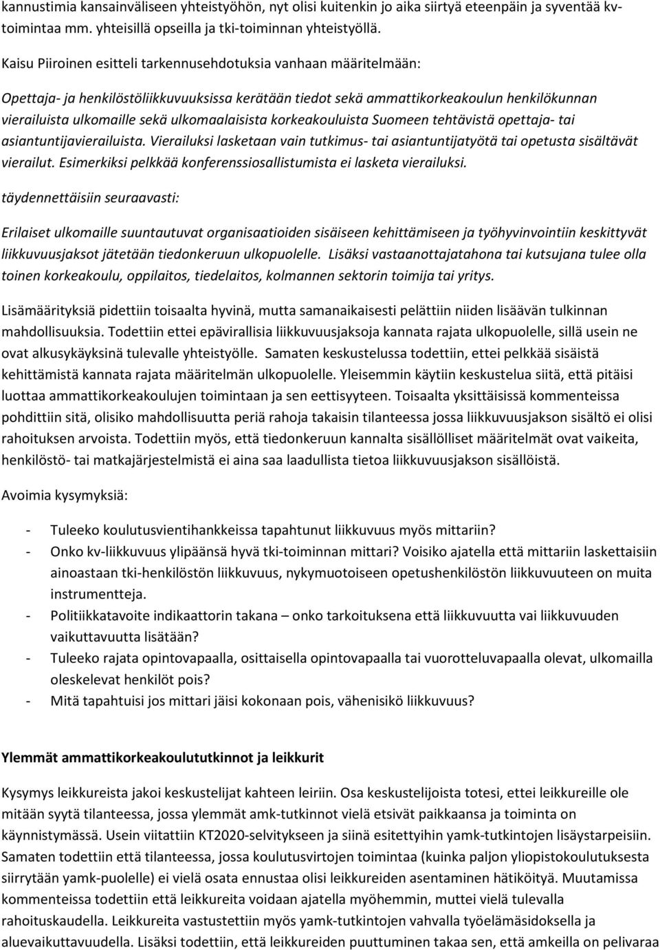 ulkomaalaisista korkeakouluista Suomeen tehtävistä opettaja- tai asiantuntijavierailuista. Vierailuksi lasketaan vain tutkimus- tai asiantuntijatyötä tai opetusta sisältävät vierailut.