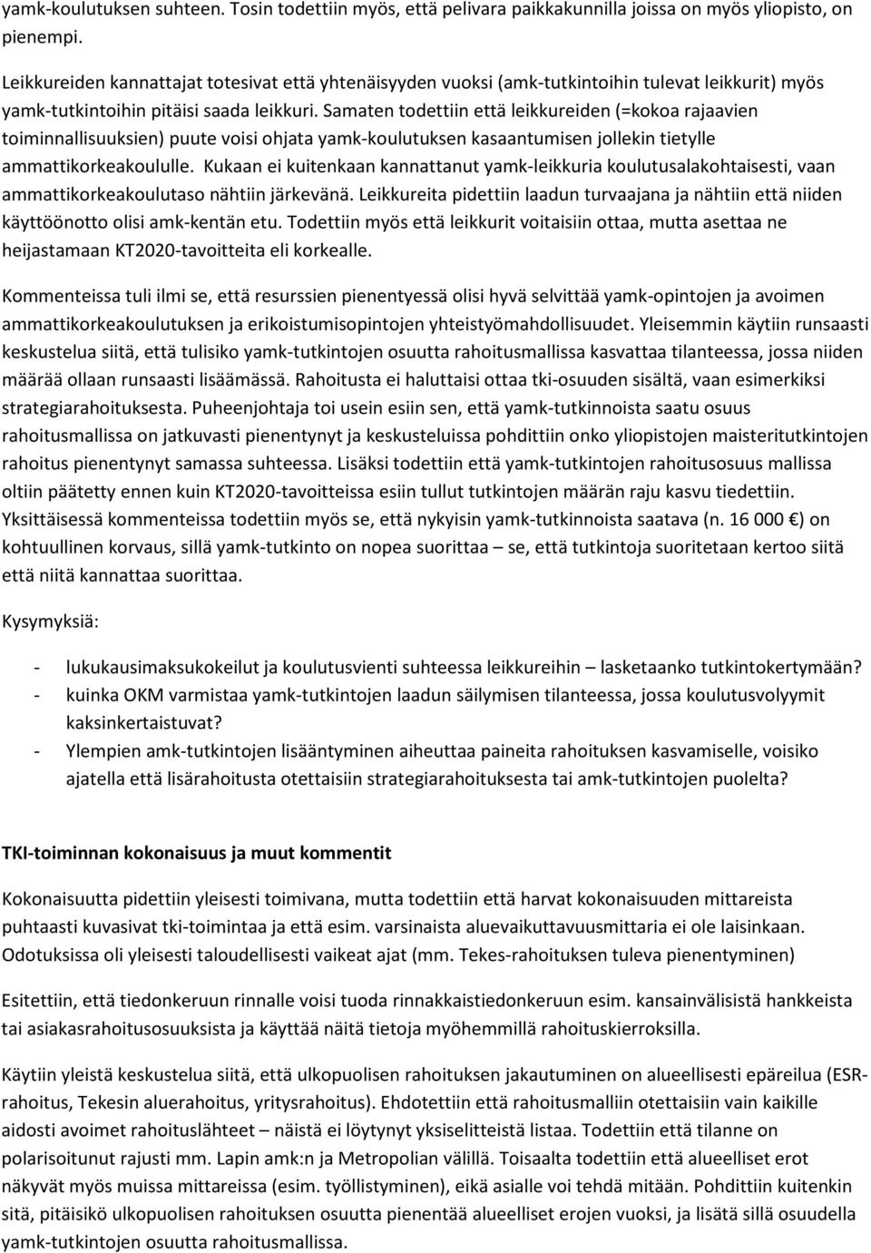 Samaten todettiin että leikkureiden (=kokoa rajaavien toiminnallisuuksien) puute voisi ohjata yamk-koulutuksen kasaantumisen jollekin tietylle ammattikorkeakoululle.