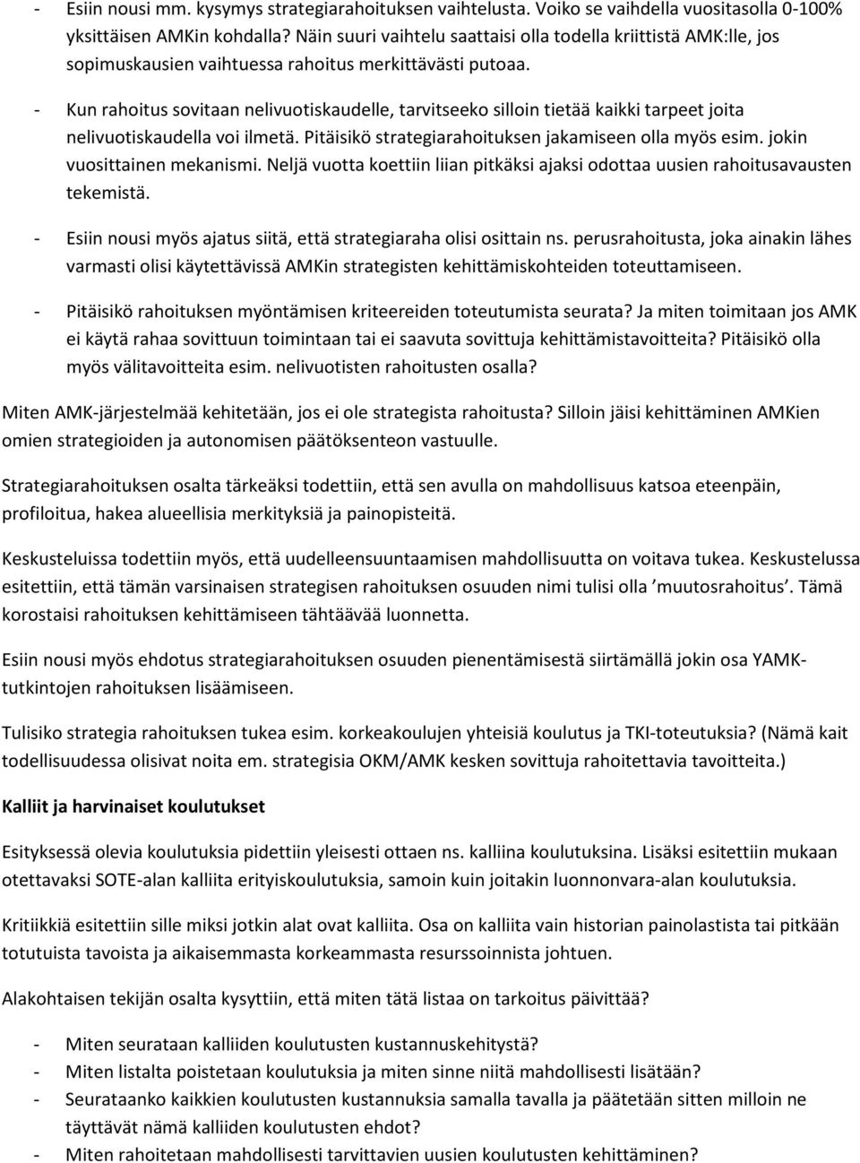 - Kun rahoitus sovitaan nelivuotiskaudelle, tarvitseeko silloin tietää kaikki tarpeet joita nelivuotiskaudella voi ilmetä. Pitäisikö strategiarahoituksen jakamiseen olla myös esim.