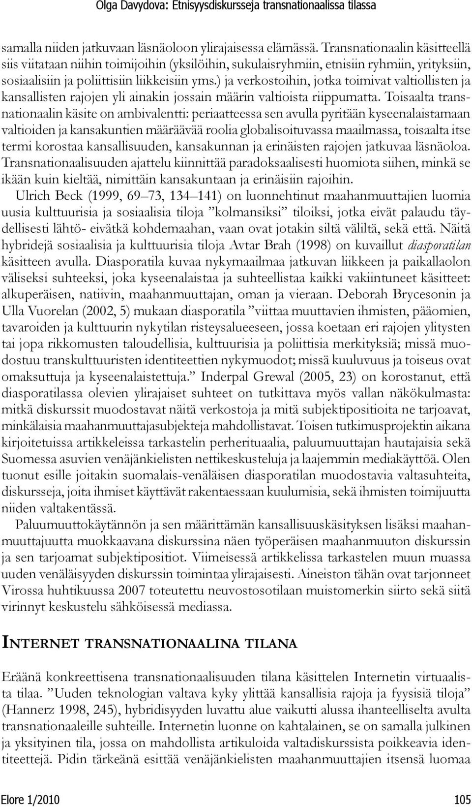 ) ja verkostoihin, jotka toimivat valtiollisten ja kansallisten rajojen yli ainakin jossain määrin valtioista riippumatta.