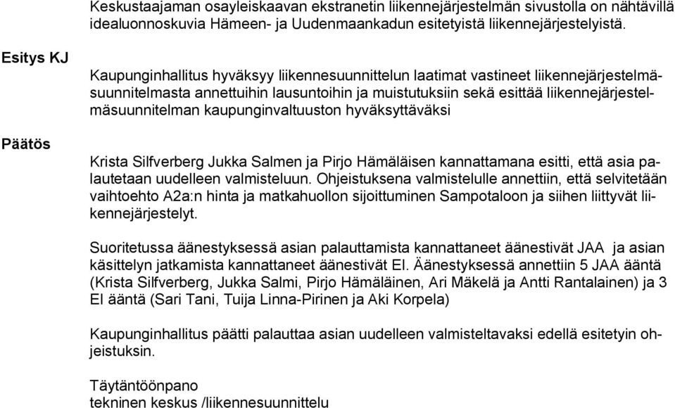 liikennejärjestelmäsuunnitelman kaupunginvaltuuston hyväksyttäväksi Krista Silfverberg Jukka Salmen ja Pirjo Hämäläisen kannattamana esitti, että asia palautetaan uudelleen valmisteluun.