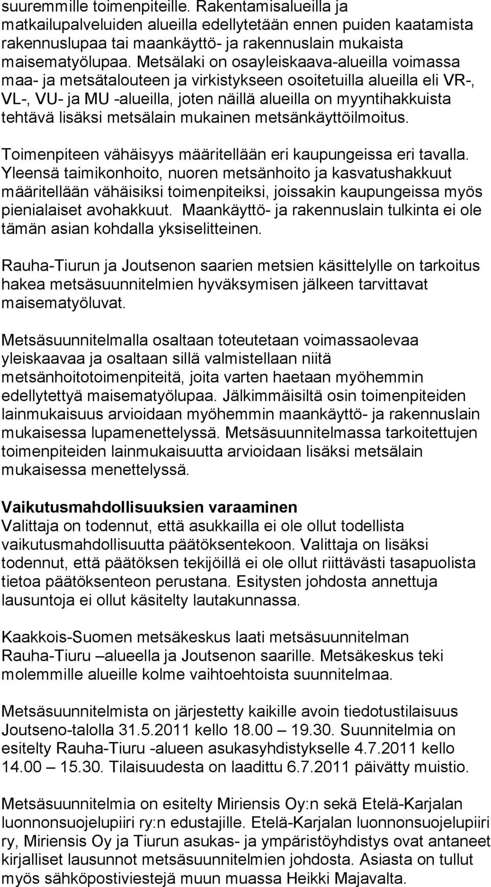 metsälain mukainen metsänkäyttöilmoitus. Toimenpiteen vähäisyys määritellään eri kaupungeissa eri tavalla.
