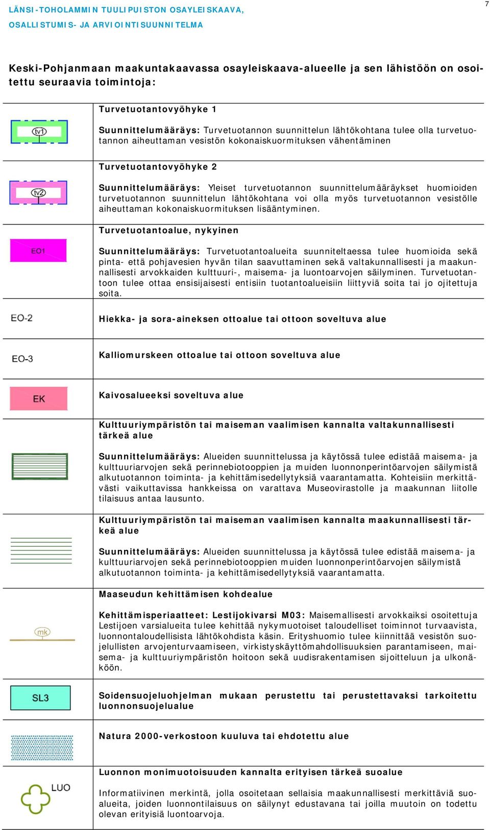 suunnittelun lähtökohtana voi olla myös turvetuotannon vesistölle aiheuttaman kokonaiskuormituksen lisääntyminen.